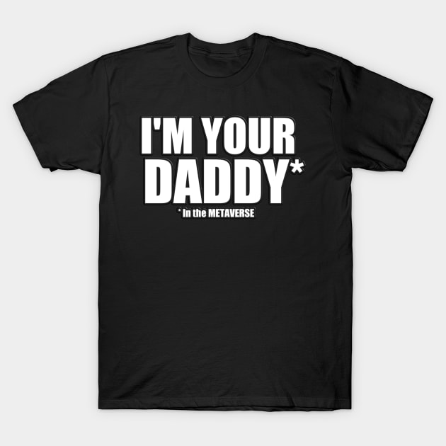 I'm your Daddy in the METAVERSE T-Shirt by Donperion